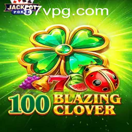 Exploring the Thrilling World of 100BlazingClover: Game Mechanics and Current Relevance